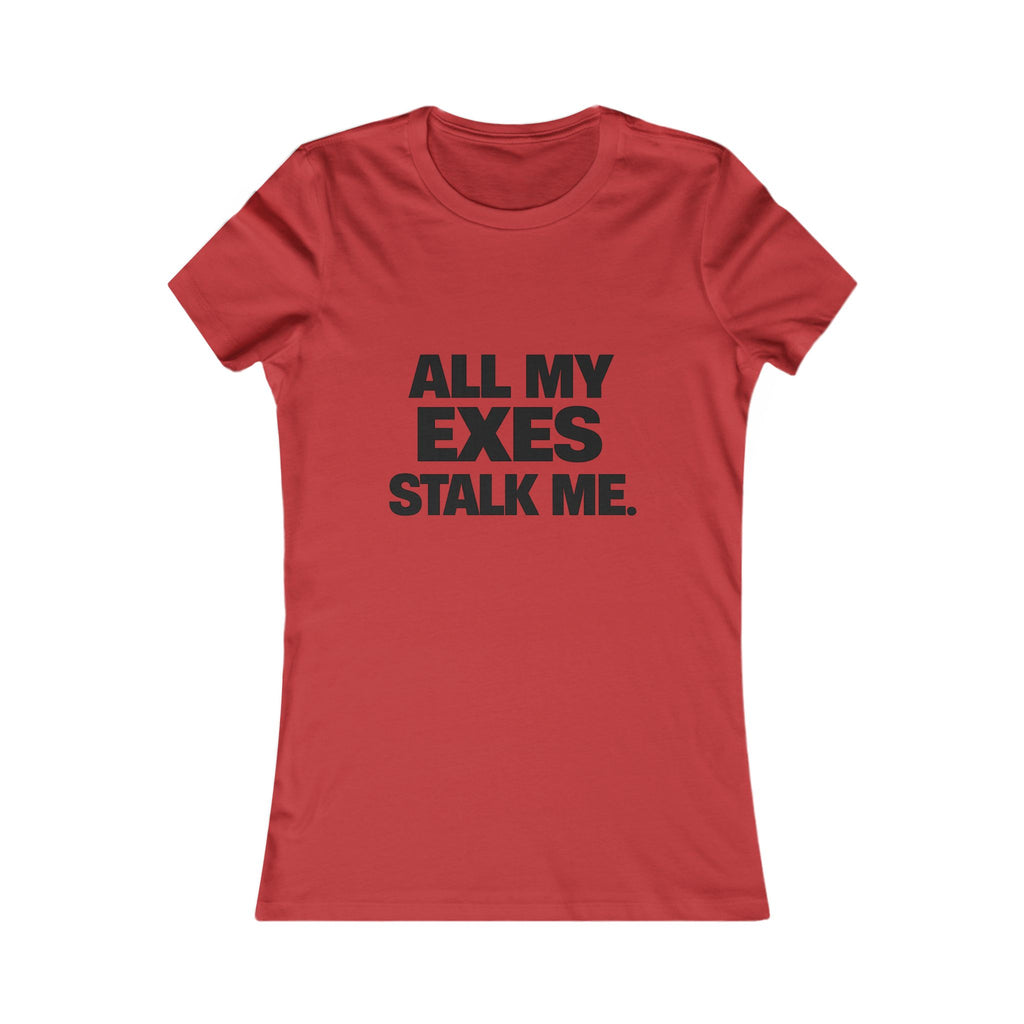 Women's Tee — "All My Exes Stalk Me" Funny Graphic Shirt
