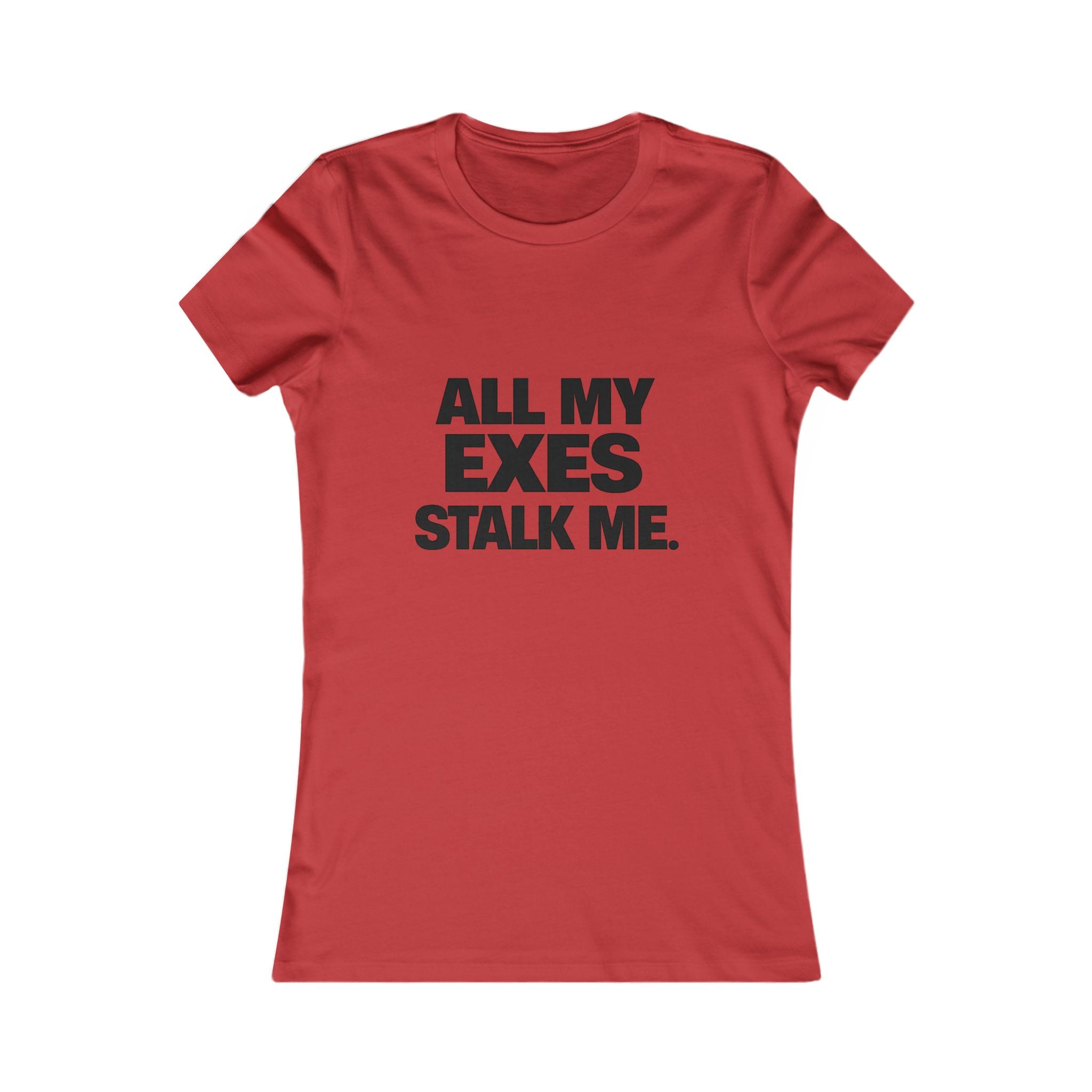 Women's Tee — "All My Exes Stalk Me" Funny Graphic Shirt
